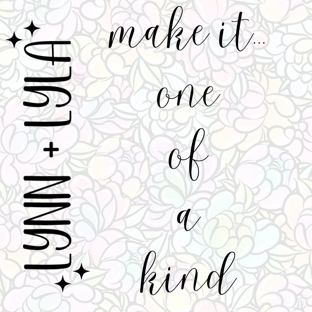 Make it ONE OF A KIND